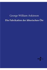 Fabrikation der ätherischen Öle