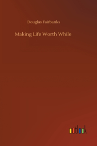 Making Life Worth While