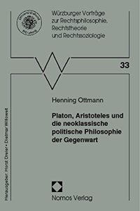 Platon, Aristoteles Und Die Neoklassische Politische Philosophie Der Gegenwart