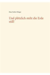 Und plötzlich steht die Erde still!