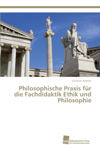 Philosophische Praxis für die Fachdidaktik Ethik und Philosophie