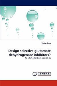 Design Selective Glutamate Dehydrogenase Inhibitors?