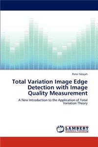 Total Variation Image Edge Detection with Image Quality Measurement