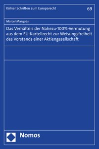 Das Verhaltnis Der Nahezu-100%-Vermutung Aus Dem Eu-Kartellrecht Zur Weisungsfreiheit Des Vorstands Einer Aktiengesellschaft