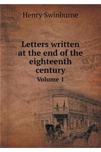 Letters Written at the End of the Eighteenth Century Volume 1