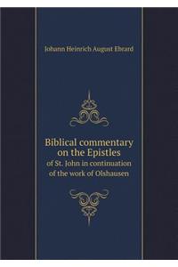 Biblical Commentary on the Epistles of St. John in Continuation of the Work of Olshausen