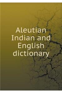 Aleutian Indian and English Dictionary