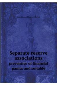 Separate Reserve Associations Preventive of Financial Panics and Suitable