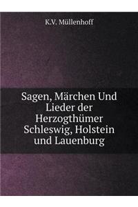Sagen, Märchen Und Lieder Der Herzogthümer Schleswig, Holstein Und Lauenburg