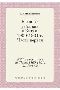 Military operations in China. 1900-1901, the. Part one