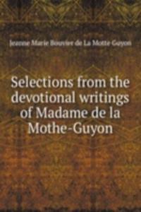 Selections from the devotional writings of Madame de la Mothe-Guyon
