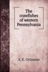 THE CRAWFISHES OF WESTERN PENNSYLVANIA