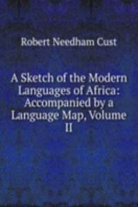 Sketch of the Modern Languages of Africa: Accompanied by a Language Map, Volume II