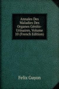 Annales Des Maladies Des Organes Genito-Urinaires, Volume 10 (French Edition)