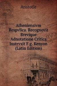 Atheniensivm Respvlica. Recognovit Brevique Adnotatione Critica Instrvxit F.g. Kenyon (Latin Edition)
