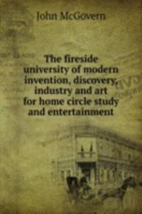 fireside university of modern invention, discovery, industry and art for home circle study and entertainment