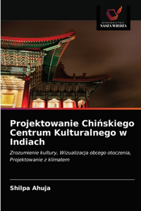 Projektowanie Chińskiego Centrum Kulturalnego w Indiach