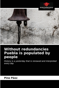 Without redundancies Puebla is populated by people