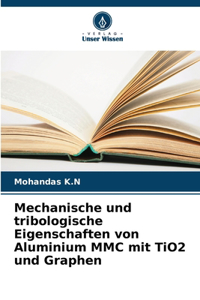 Mechanische und tribologische Eigenschaften von Aluminium MMC mit TiO2 und Graphen