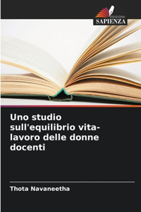 Uno studio sull'equilibrio vita-lavoro delle donne docenti