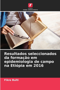 Resultados seleccionados da formação em epidemiologia de campo na Etiópia em 2016