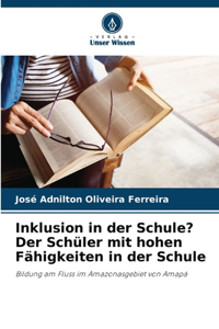 Inklusion in der Schule? Der Schüler mit hohen Fähigkeiten in der Schule