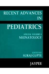 Recent Advances in Pediatrics Neonatology (Special Vol. 4)