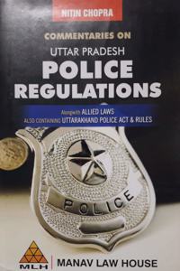 COMMENTARIES ON UTTAR PRADESH POLICE REGULATIONS ALONG WITH ALLIED LAWS AND ALSO CONTAINING UTTARAKHAND POLICE ACT [Hardcover] NITIN CHOPRA [Hardcover] NITIN CHOPRA [Hardcover] NITIN CHOPRA