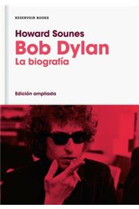 Bob Dylan/Down the Highway: The Life of Bob Dylan: La Biografía (Edición Ampliada)