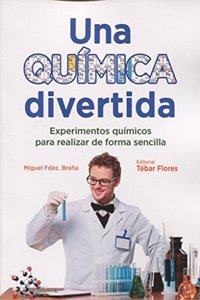 Una quimica divertida: Experimentos quimicos para realizar de forma sencilla