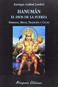 Hanuman el dios de la fuerza. Simbolos, mitos, tradicion y culto