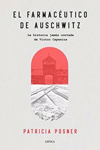 El farmaceutico de Auschwitz: La historia jamas contada de Victor Capesius