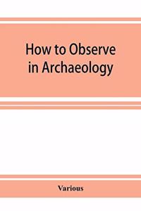 How to Observe in Archaeology