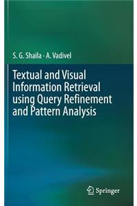 Textual and Visual Information Retrieval Using Query Refinement and Pattern Analysis