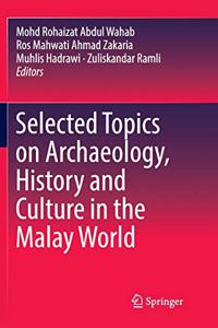 Selected Topics on Archaeology, History and Culture in the Malay World