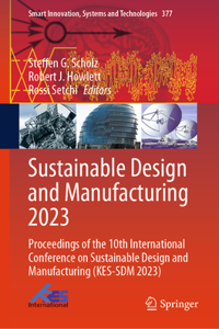 Sustainable Design and Manufacturing 2023: Proceedings of the 10th International Conference on Sustainable Design and Manufacturing (Kes-Sdm 2023)