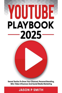 Youtube Playbook 2024 Secret Tactics To Grow Your Channel, Personal Branding, SEO, Video Influencer And Social Media Marketing