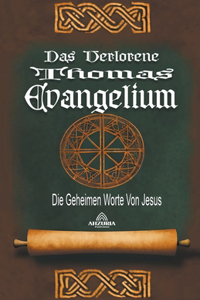 Das Verlorene Thomas-Evangelium - Die Geheimen Worte Von Jesus