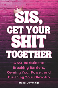 Sis, Get Your Shit Together