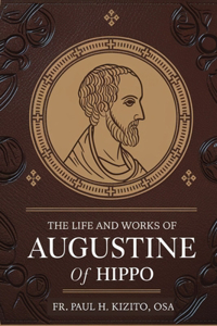 The Life and works of Augustine of Hippo