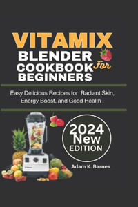 Vitamix Blender Cookbook for Beginners 2024