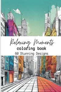 Relaxing Moments: coloring book 60 Stunning Designs