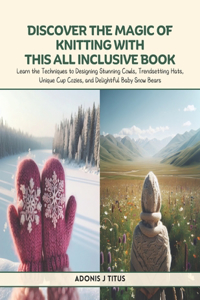 Discover the Magic of Knitting with this All Inclusive Book