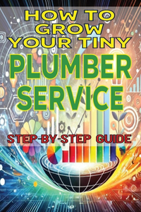 How to Grow Your Tiny Plumber Service