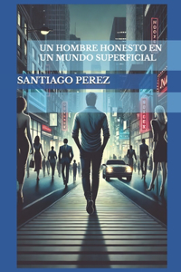 Un Hombre Honesto En Un Mundo Superficial