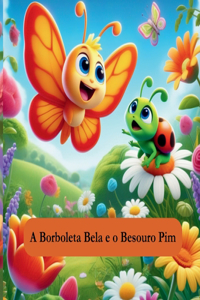 A Borboleta Bela e o Besouro Pim