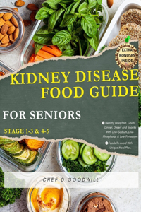 KIDNEY DISEASE FOOD GUIDE FOR SENIORS (Stage 1-3 & 4-5)
