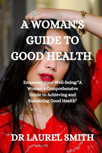 A Woman's Guide to Good Health