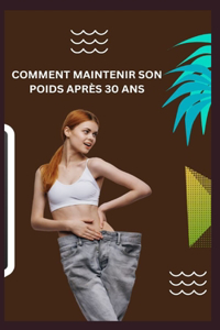 Comment Maintenir Son Poids Après 30 ANS