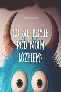 Co się kryje pod moim lóżkiem?
